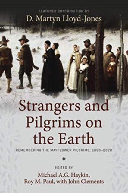Strangers and Pilgrims on the Earth - Remembering the Mayflower Pilgrims, 1620-2020