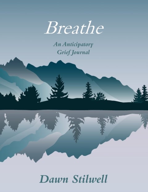 Breathe - An Anticipatory Grief Journal