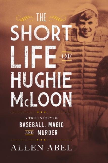 The Short Life of Hughie McLoon - A True Story of Baseball, Magic and Murder