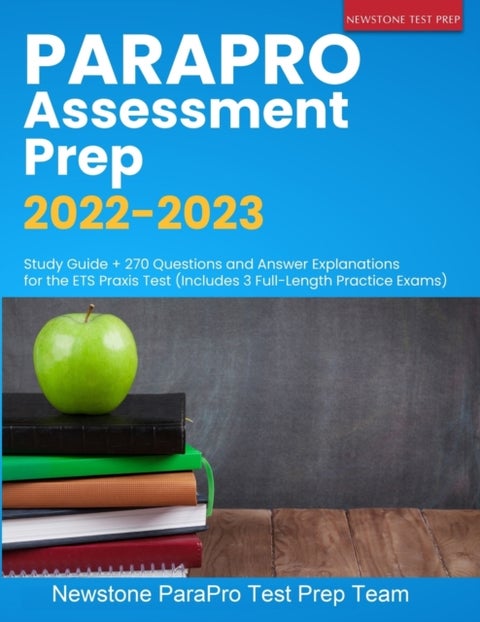 ParaPro Assessment Prep 2022-2023 - Study Guide + 270 Questions and Answer Explanations for the ETS Praxis Test (Includes 3 Full-Length
