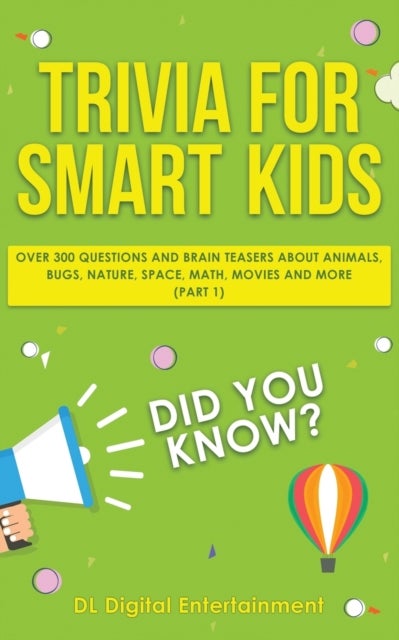 Trivia for Smart Kids - Over 300 Questions About Animals, Bugs, Nature, Space, Math, Movies and So Much More
