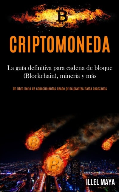 Criptomoneda - La guia definitiva para cadena de bloque (Blockchain), mineria y mas (Un libro lleno de conocimiento
