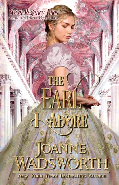 The Earl I Adore - A Clean & Sweet Historical Regency Romance
