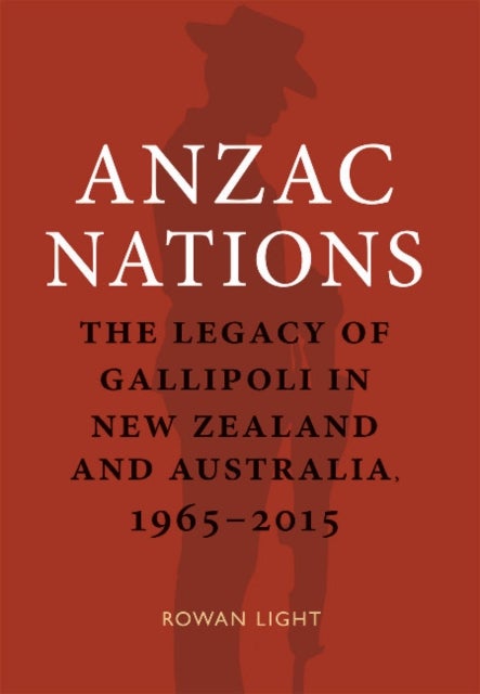 Anzac Nations - The legacy of Gallipoli in New Zealand and Australia,1965¿2015