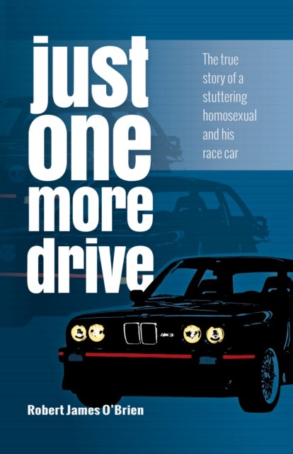 Bilde av Just One More Drive: The True Story Of A Stuttering Homosexual And His Race Car Av Robert James O¿brien