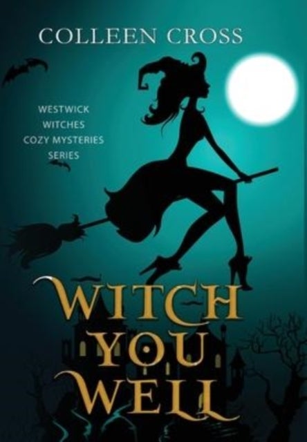 Witch You Well - A Westwick Witches Paranormal Cozy Mystery