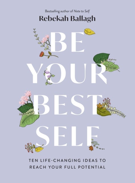Be Your Best Self - Ten life-changing ideas to reach your full potential