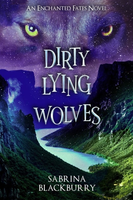 Dirty Lying Wolves - An Enchanted Fates Novel
