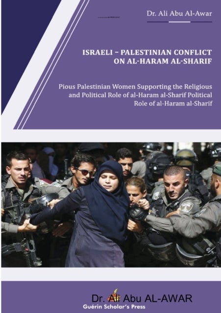Israeli - Palestinian Conflict on al- Haram al- Sharif - Pious Palestinian Women Supporting the Religious and Political Role of al-Haram al-Sharif