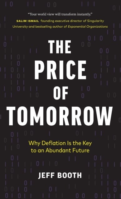 The Price of Tomorrow - Why Deflation is the Key to an Abundant Future