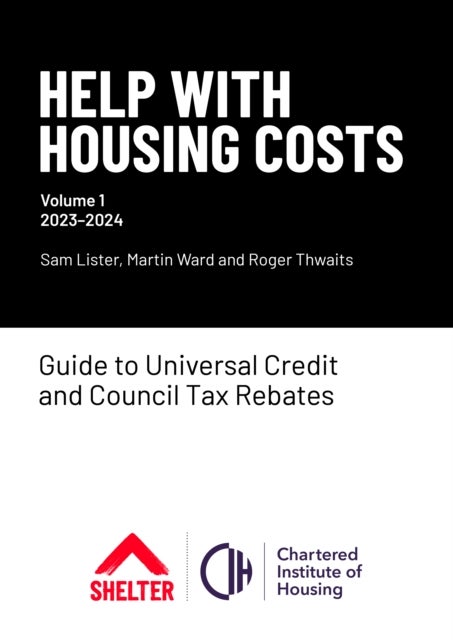 Help With Housing Costs: Volume 1 - Guide to Universal Credit & Council Tax Rebates, 2023-24
