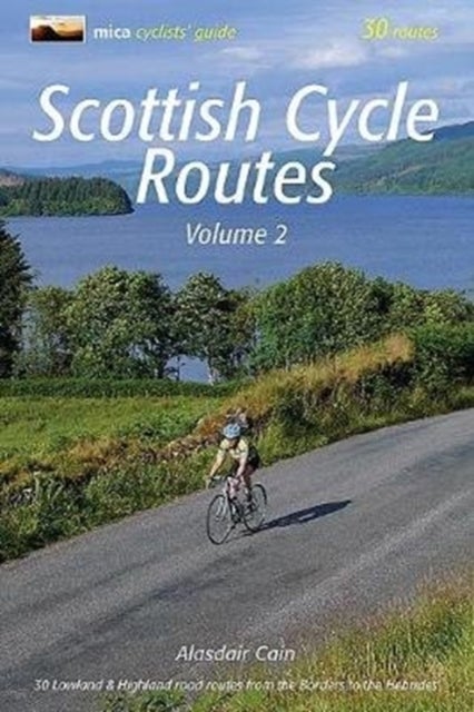 Scottish Cycle Routes Volume 2 - 30 Lowland & Highland Road Routes from the Borders to the Hebrides