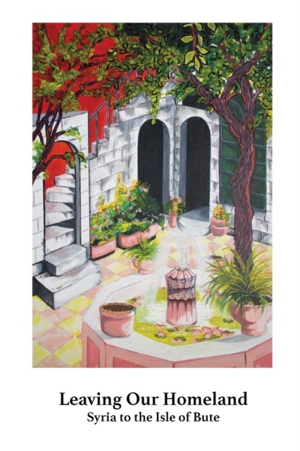 Leaving Our Homeland - Syria to the Isle of Bute