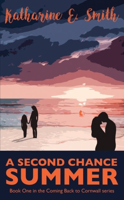 A Second Chance Summer - Book One of the Coming Back to Cornwall series