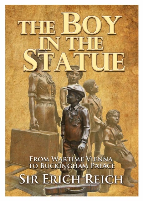 The Boy in the Statue - From Wartime Vienna to Buckingham Palace