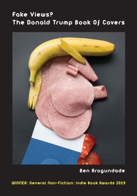Fake Views? The Donald Trump Book Of Covers - A New Illustrated Biography Of The Election Of America's 45th President (Paperback)
