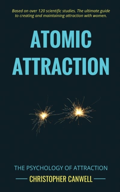 Atomic Attraction - The Psychology of Attraction