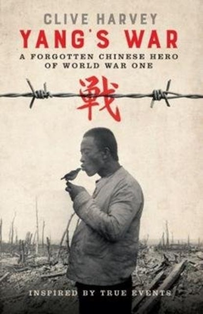 YANG'S WAR - A FORGOTTEN CHINESE HERO OF WORLD WAR ONE