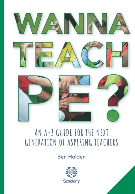 Wanna Teach PE? - An A-Z guide for the next generation of aspiring teachers
