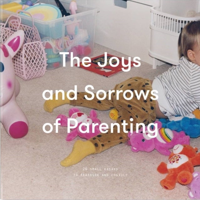 Bilde av The Joys And Sorrows Of Parenting Av The School Of Life