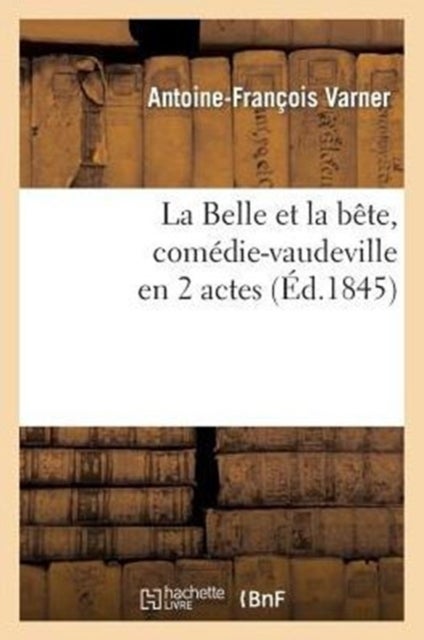Bilde av La Belle Et La B?te, Com?die-vaudeville En 2 Actes Av Antoine-fran?ois Varner, Jean-fran?ois-alfred Bayard