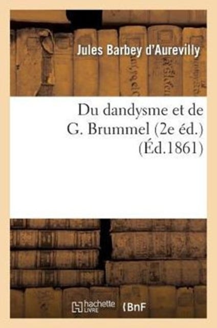 Du Dandysme Et de G. Brummel (2e ?d.)