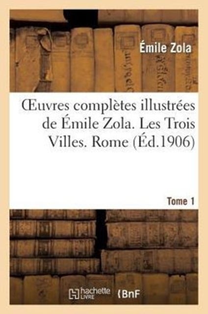 Bilde av Oeuvres Completes Illustrees De Emile Zola. Les Trois Villes. Rome. Tome 1 Av Emile Zola
