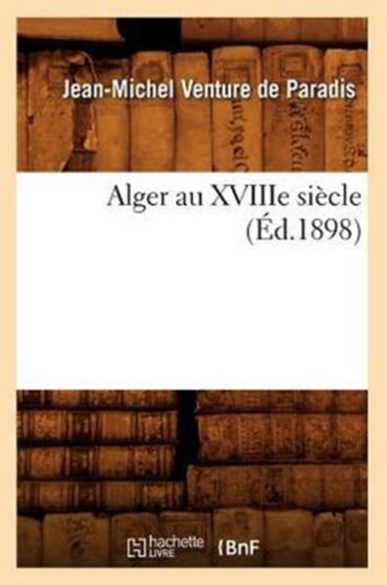 Alger Au Xviiie Si?cle (?d.1898)