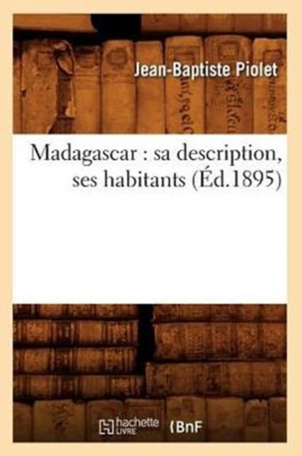 Madagascar: Sa Description, Ses Habitants (?d.1895)