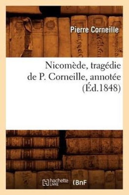 Nicom?de, Trag?die de P. Corneille, Annot?e (?d.1848)