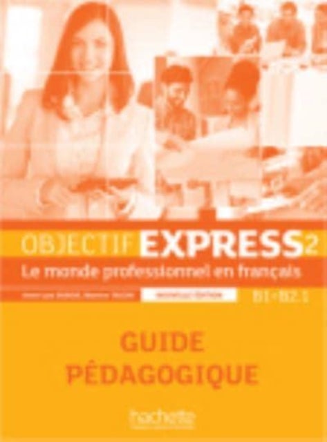Objectif Express - Nouvelle edition - Guide pedagogique 2 (B1/B2.1)