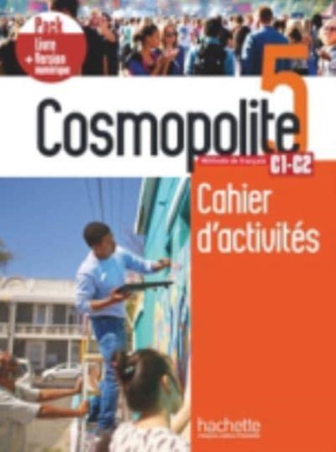 Cosmopolite 5 Cahier d'activites - Fransk kulturhus C1-C2