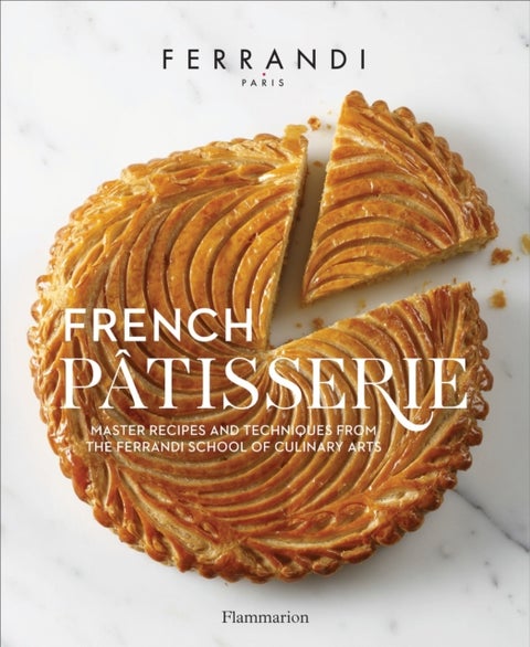 French Patisserie - Master Recipes and Techniques from the Ferrandi School of Culinary Arts