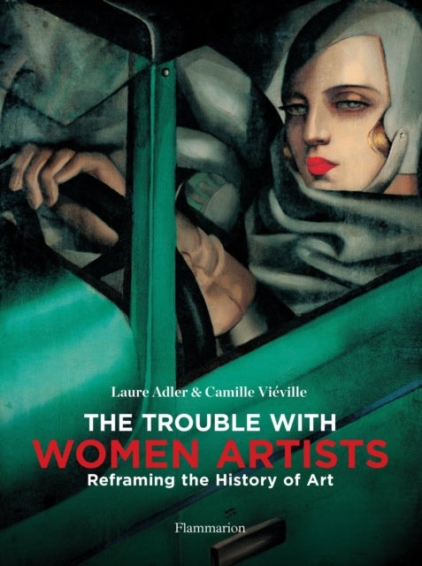 Bilde av The Trouble With Women Artists Av Laure Adler, Camille Vieville