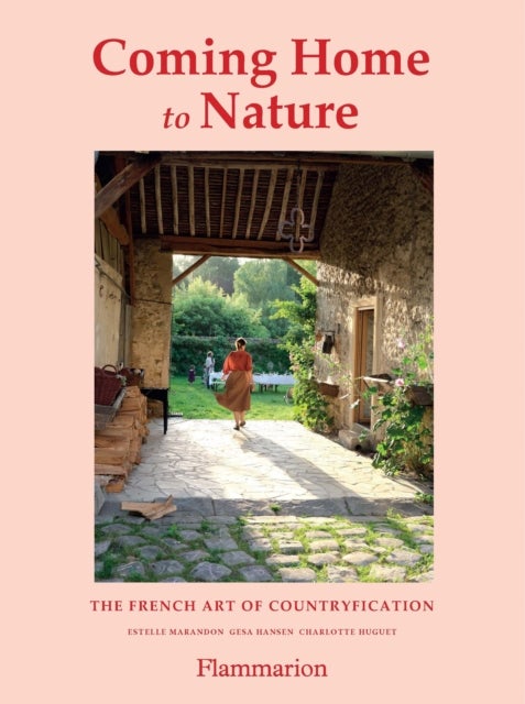 Coming Home to Nature - The French Art of Countryfication