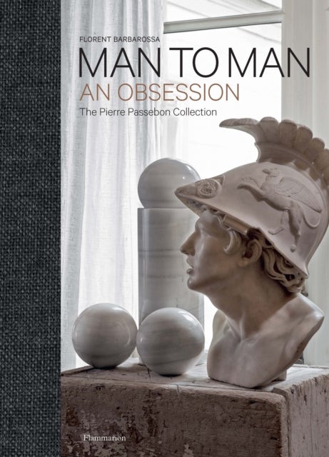 Man to Man - An Obsession, The Pierre Passebon Collection