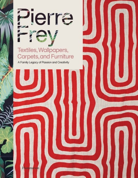 Pierre Frey: Textiles, Wallpapers, Carpets, and Furniture - A Family Legacy of Passion and Creativity
