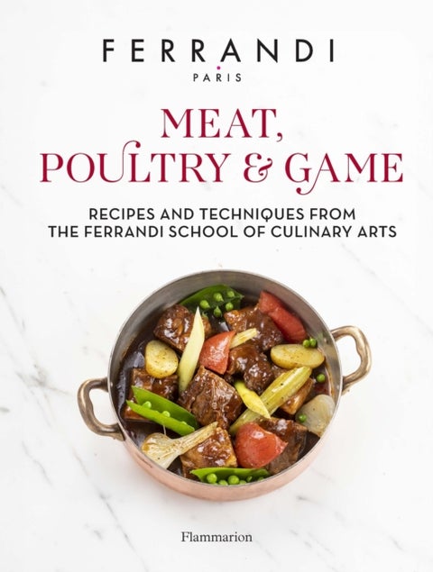 Meat, Poultry & Game - Recipes and Techniques from the Ferrandi School of Culinary Arts