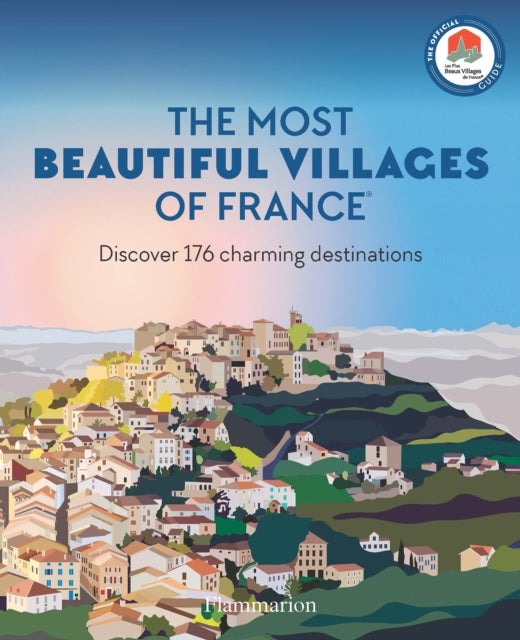 The Most Beautiful Villages of France - Discover 176 Charming Destinations