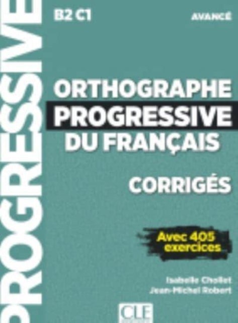 Orthographe progressive du francais - Niveau avance (B2/C1) - Corriges - Corriges avancee - nouvelle couvertur