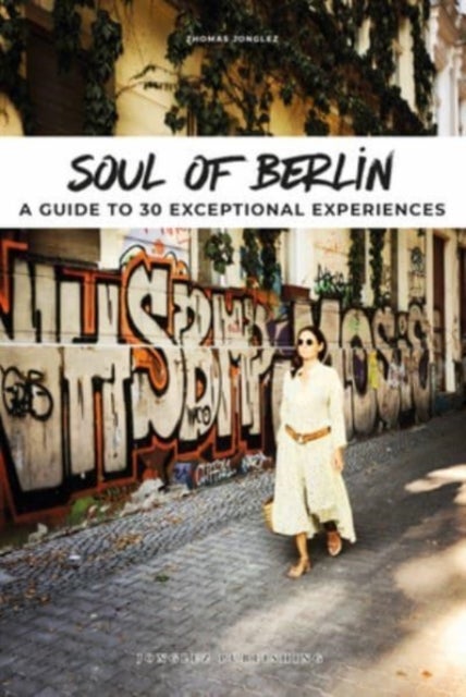 Soul of Berlin Guide - A Guide to 30 Exceptional Experiences