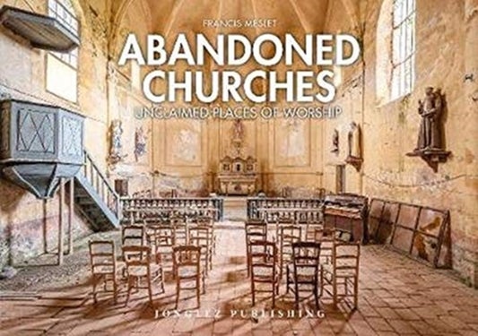 Abandoned Churches - Unclaimed Places of Worship