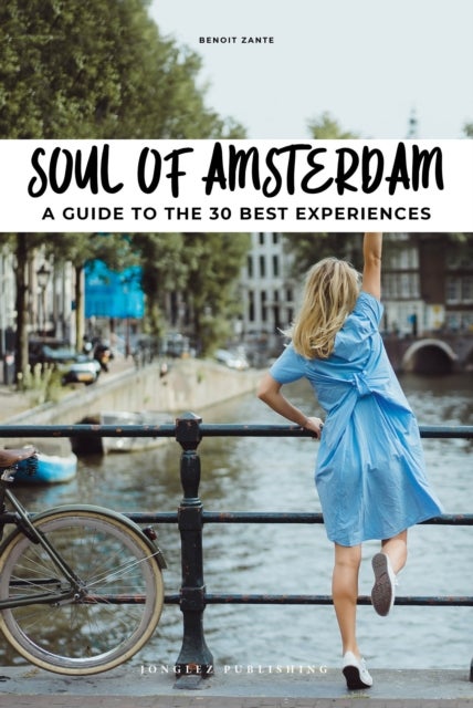 Soul of Amsterdam - 30 unforgettable experiences that capture the soul of Amsterdam
