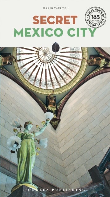 Secret Mexico City Guide - A guide to the unusual and unfamiliar