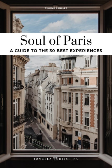 Soul of Paris Guide - 30 unforgettable experiences that capture the soul of Paris