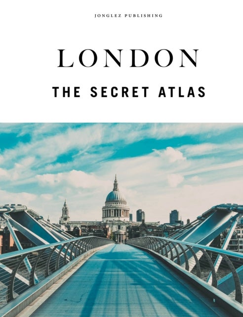 London - The Secret Atlas - The hidden secret sites of London for the curious explorer