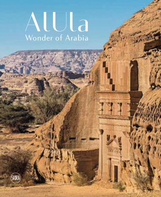 AlUla: Wonder of Arabia - A crossroads of civilisations