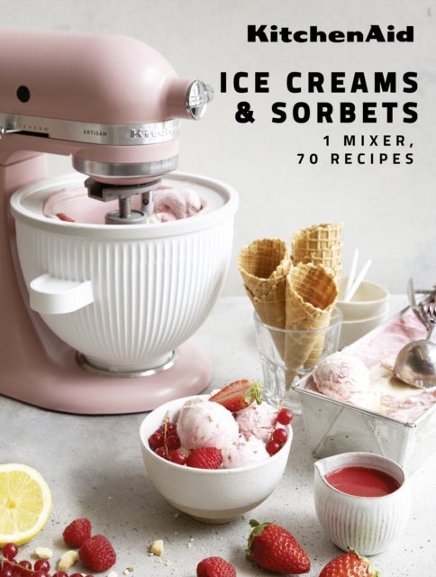 KitchenAid: Ice Creams & Sorbets - 1 Mixer, 70 Recipes