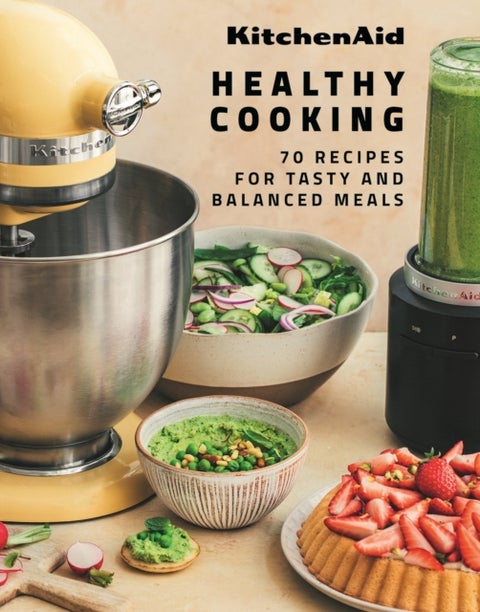 KitchenAid Healthy Cooking - 70 Recipes for Tasty and Balanced Meals