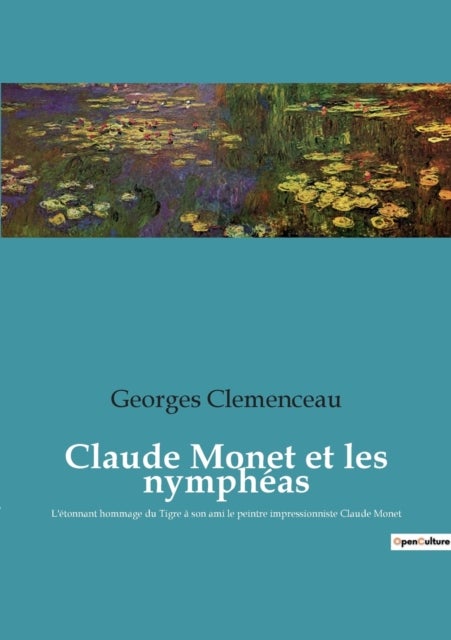 Claude Monet et les nympheas - L'etonnant hommage du Tigre a son ami le peintre impressionniste Claude Monet